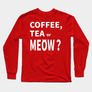 COFFEE, TEA or MEOW? Long Sleeve T-Shirt